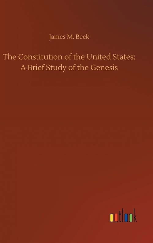 The Constitution of the United States: A Brief Study of the Genesis (Hardcover)