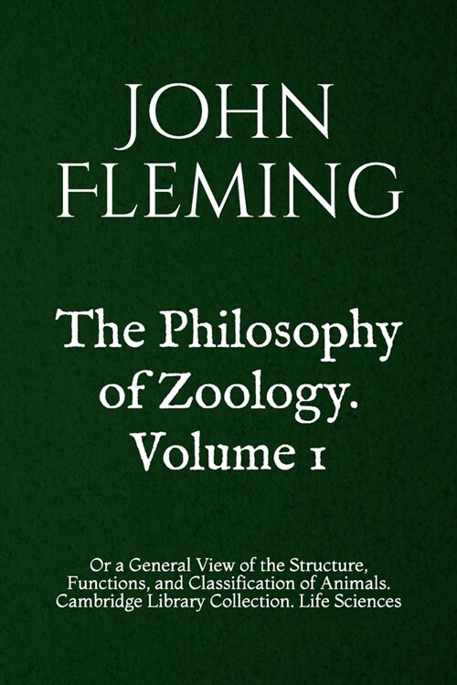 The Philosophy of Zoology. Volume 1: Or a General View of the Structure, Functions, and Classification of Animals. Cambridge Library Collection. Life (Paperback)