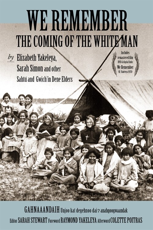 We Remember the Coming of the White Man: By Elizabeth Yakeleya, Sarah Simon and Other Saht? and Gwichin Dene Elders (Paperback)