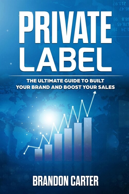 Private Label: The Ultimate Guide to Built your Brand and Boost your Sales (Paperback)