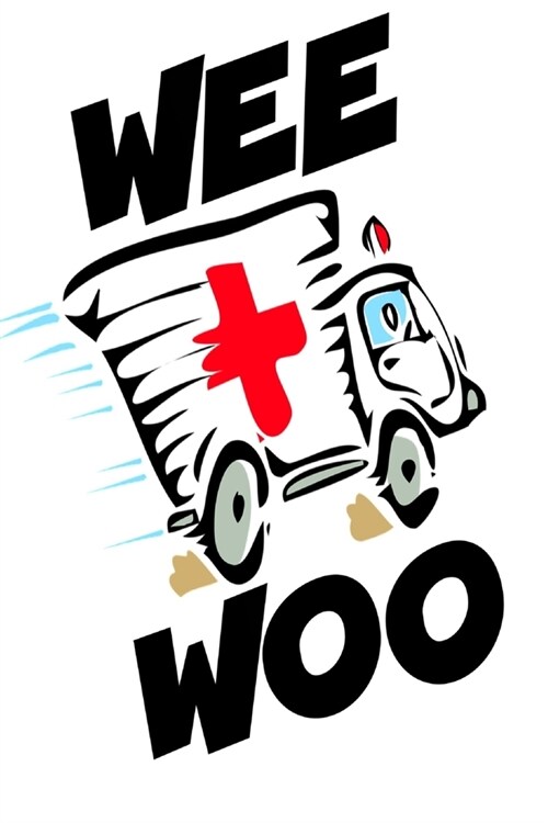Wee Woo: Funny Ambulance Driver EMT Paramedic Student Homework Book Notepad Notebook Composition and Journal Gratitude Dot Diar (Paperback)