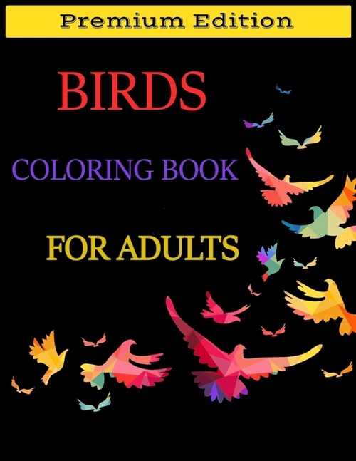 Birds Coloring Book for Adults: Beautiful Birds Patterns for Stress Relieving and Relaxation. Adult Coloring Books Birds, Beautiful Birds Coloring Boo (Paperback)