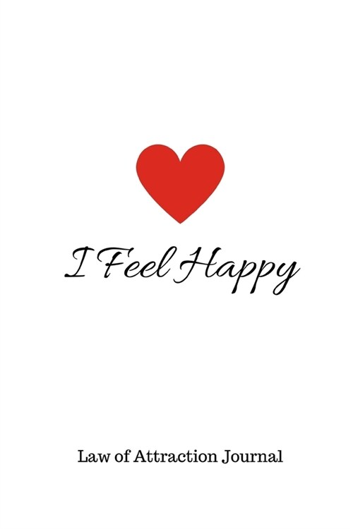 I Feel Happy: 365 Day Law of Attraction Journal for Success and Happiness 6 x 9 (Paperback)