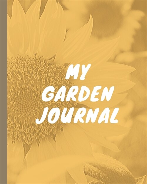 My Garden Journal: Planning Organizer - Monthly Harvest - Seed Inventory - Landscaping Enthusiast - Foliage - Organic Summer Gardening - (Paperback)