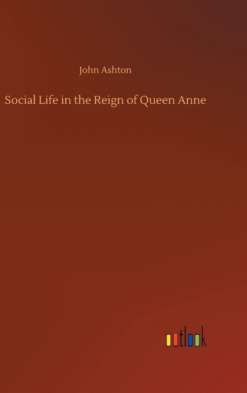 Social Life in the Reign of Queen Anne (Hardcover)