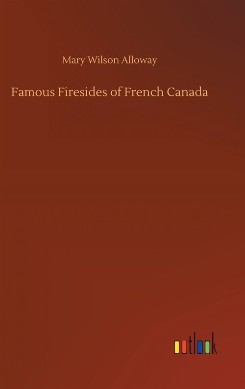 Famous Firesides of French Canada (Hardcover)