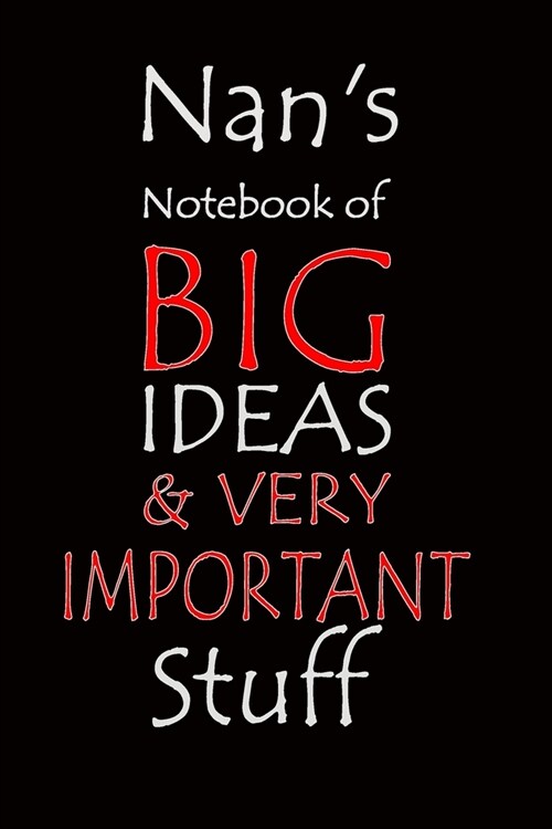 Nans Notebook of Big Ideas & Very Important Stuff: Notebook composition journal - Ideal Gift for Mothers Day/ Birthday/ Christmas/ Anniversary - Lin (Paperback)