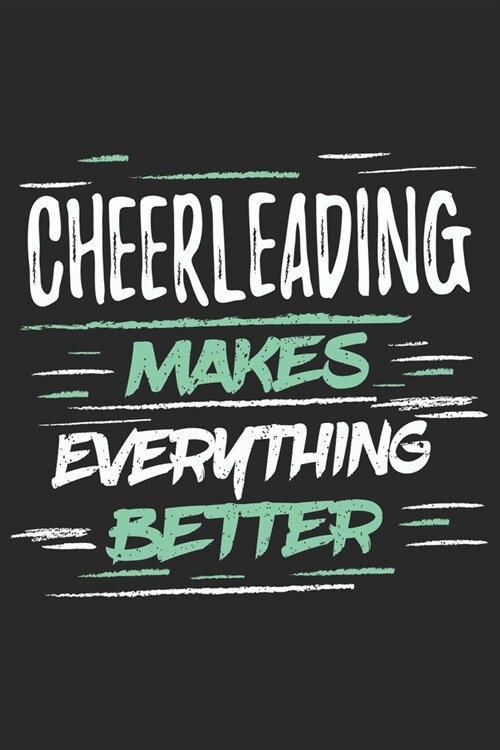 Cheerleading Makes Everything Better: Funny Cool Cheerleader Journal - Notebook - Workbook Diary - Planner-6x9 - 120 College Ruled Lined Paper Pages W (Paperback)