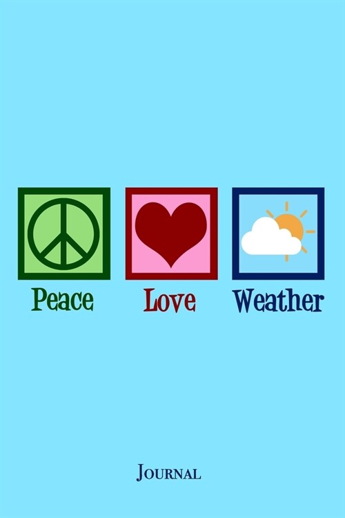 Peace Love Weather Journal: Cute Meteorologist Notebook Weatherperson Gift (Paperback)