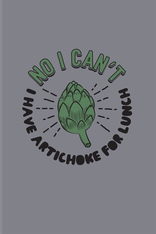 No I Cant I Have Artichoke For Lunch: Funny Vegetable Art 2020 Planner - Weekly & Monthly Pocket Calendar - 6x9 Softcover Organizer - For Dips & Sala (Paperback)