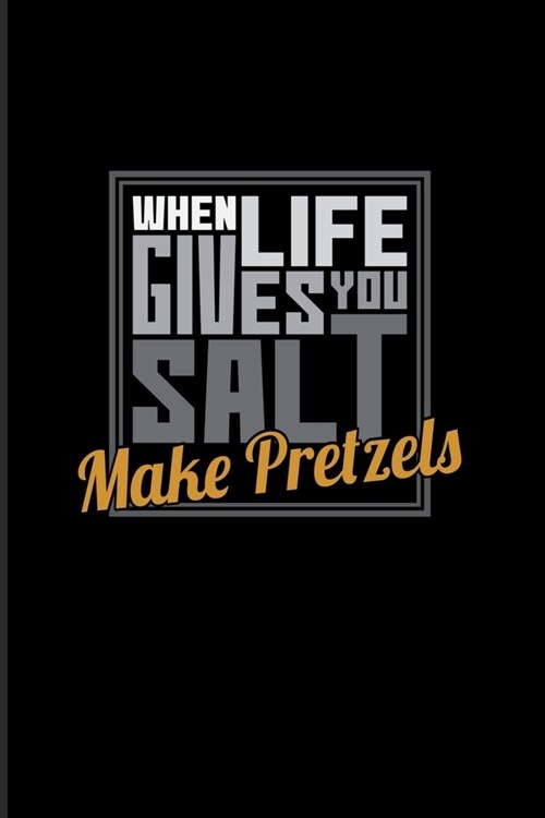 When Life Gives You Salt Make Pretzels: Funny Food Quote 2020 Planner - Weekly & Monthly Pocket Calendar - 6x9 Softcover Organizer - For Traditional F (Paperback)