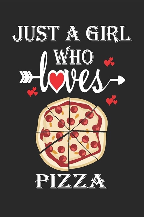Just a Girl Who Loves Pizza: Gift for Pizza Lovers, Pizza Lovers Journal / Notebook / Diary / Birthday Gift (Paperback)