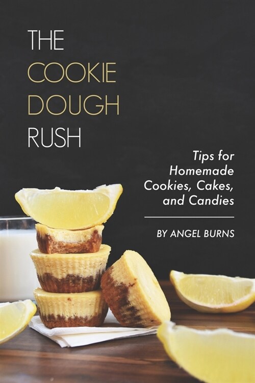 The Cookie Dough Rush: Tips for Homemade Cookies, Cakes, and Candies (Paperback)