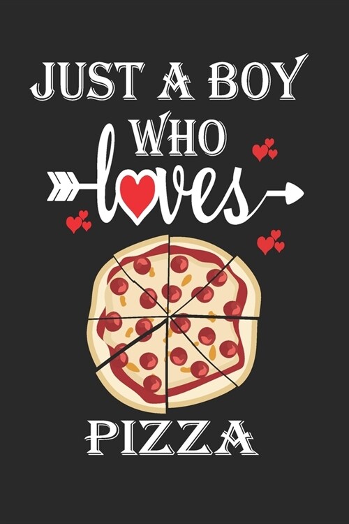 Just a Boy Who Loves Pizza: Gift for Pizza Lovers, Pizza Lovers Journal / Notebook / Diary / Birthday Gift (Paperback)