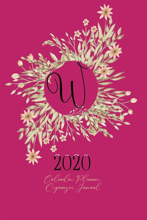 W - 2020 Calendar, Planner, Organizer, Journal: Black Monogram Letter W on a golden floral Wreath. Monthly and Weekly Planner, including 2019 and 2021 (Paperback)