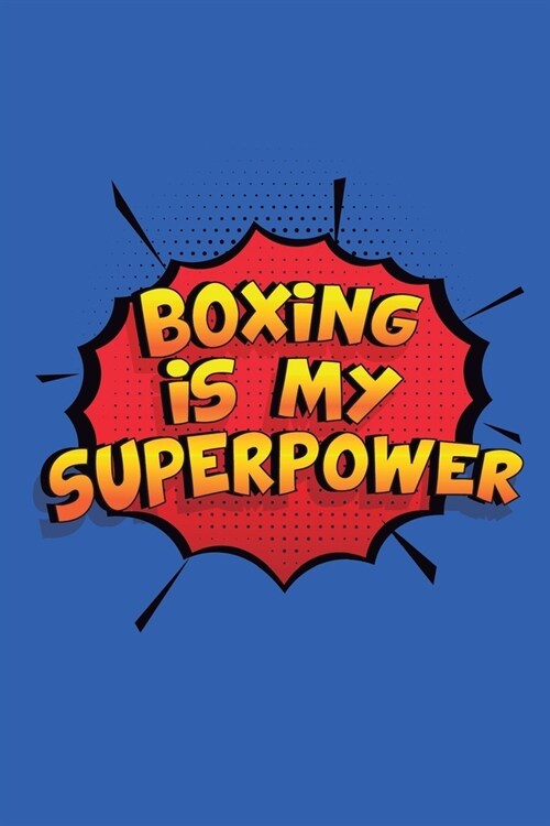 Boxing Is My Superpower: Funny Lined Notebook, Blank, 6 x 9, 110 pages. Gift to write about Boxing. SuperPower Design (Paperback)