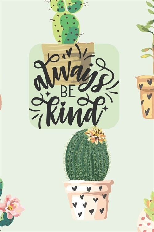 Always Be Kind: Pretty Cactus Inspirational Quote Lined Journal - Personal Diary to write in - Ruled Notebook Diary - Soft Matte Cover (Paperback)