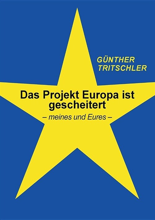 Das Projekt Europa ist gescheitert: - meines und Eures - (Paperback)