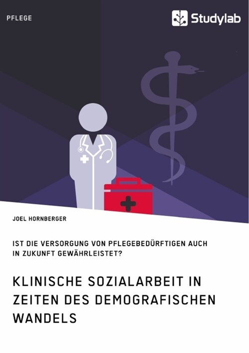 Klinische Sozialarbeit in Zeiten des demografischen Wandels. Ist die Versorgung von Pflegebed?ftigen auch in Zukunft gew?rleistet? (Paperback)