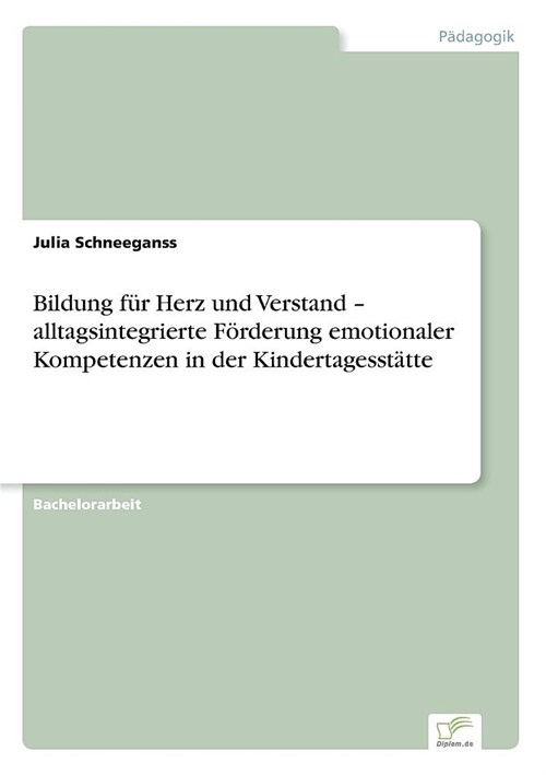 Bildung f? Herz und Verstand - alltagsintegrierte F?derung emotionaler Kompetenzen in der Kindertagesst?te (Paperback)