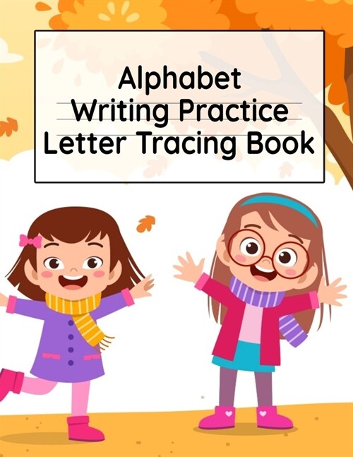 Alphabet Writing Practice Letter Tracing Book: Pre-Schooling ABC Handwriting Workbook For Exercises, Happiness & Fun During Fall Holidays (Paperback)