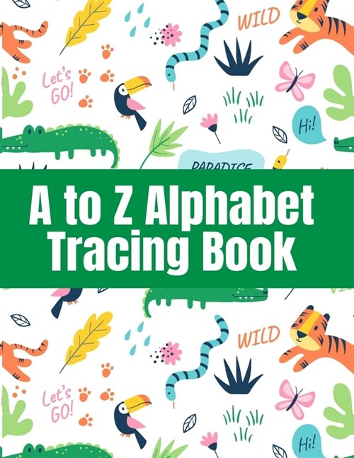 A to Z Alphabet Tracing Book: Double Lined Alphabet Writing Workbook With Dotted Line - Learning Guide For Children - Letter Proportion Training for (Paperback)