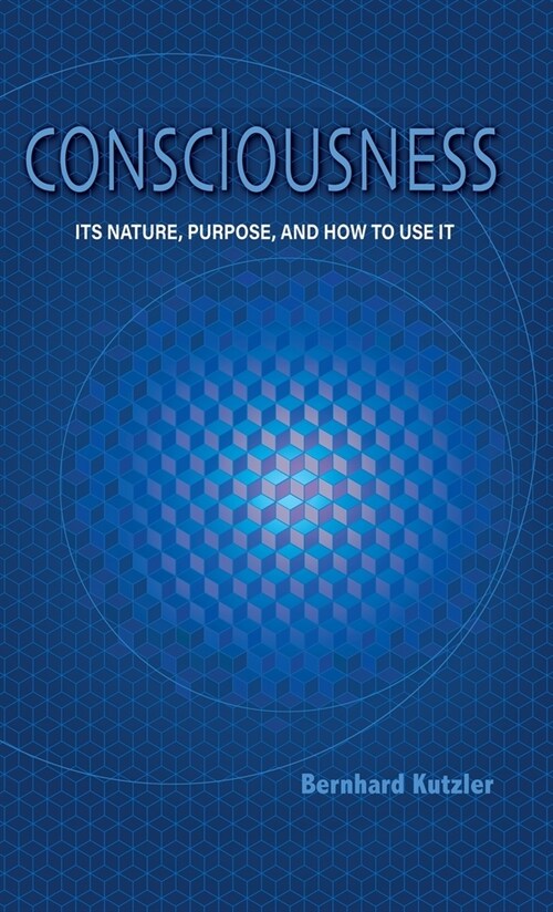 알라딘 Consciousness Its Nature, Purpose, and How to Use It (Hardcover