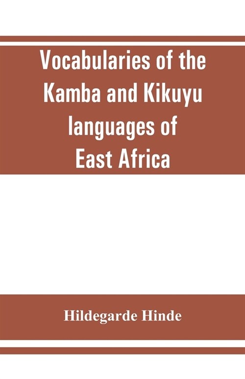 Vocabularies of the Kamba and Kikuyu languages of East Africa (Paperback)