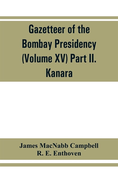 Gazetteer of the Bombay Presidency (Volume XV) Part II. Kanara (Paperback)