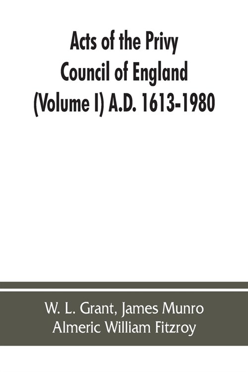 Acts of the Privy Council of England (Volume I) A.D. 1613-1980 (Paperback)