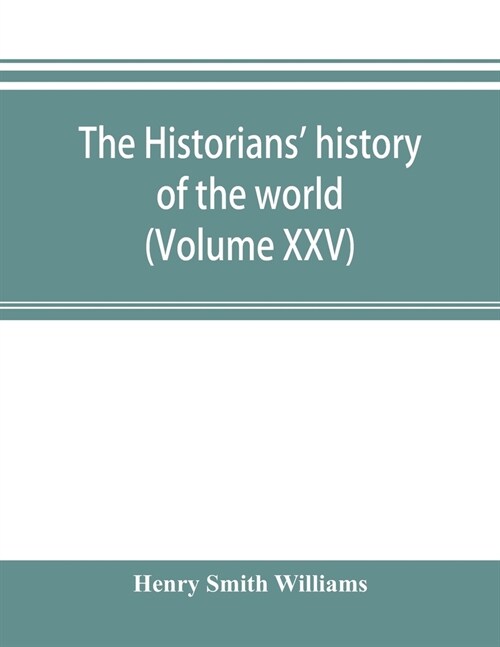 The historians history of the world; a comprehensive narrative of the rise and development of nations as recorded by over two thousand of the great w (Paperback)