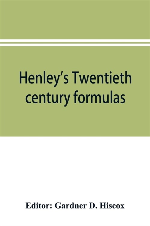 Henleys Twentieth century formulas, recipes and processes; containing ten thousand selected household and workshop formulas, recipes, processes and m (Paperback)