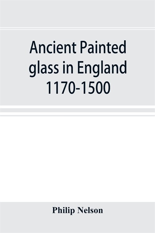 Ancient painted glass in England 1170-1500 (Paperback)
