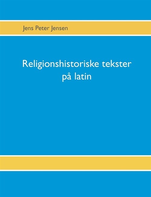 Religionshistoriske tekster p?latin: Tekster, overs?telser og gloser (Paperback)