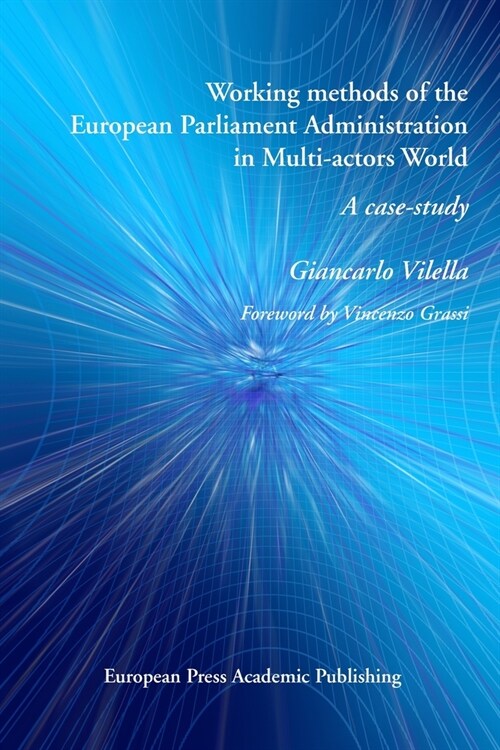 Working methods of the European Parliament Administration in Multi-actors World: A case-study (Paperback)