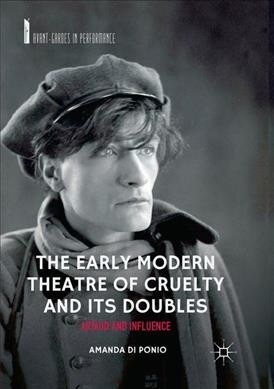 The Early Modern Theatre of Cruelty and Its Doubles: Artaud and Influence (Paperback, Softcover Repri)