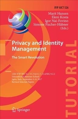 Privacy and Identity Management. the Smart Revolution: 12th Ifip Wg 9.2, 9.5, 9.6/11.7, 11.6/Sig 9.2.2 International Summer School, Ispra, Italy, Sept (Paperback, Softcover Repri)
