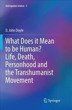 What Does It Mean to Be Human? Life, Death, Personhood and the Transhumanist Movement (Paperback, Softcover Repri)