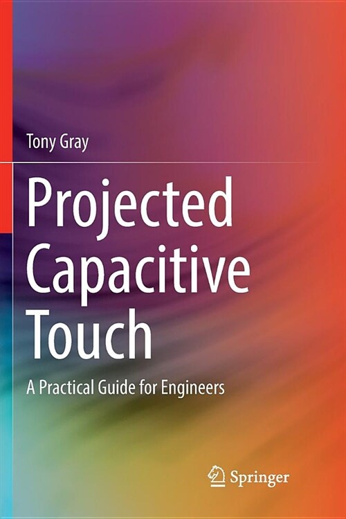 Projected Capacitive Touch: A Practical Guide for Engineers (Paperback, Softcover Repri)