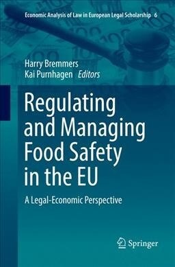 Regulating and Managing Food Safety in the Eu: A Legal-Economic Perspective (Paperback, Softcover Repri)