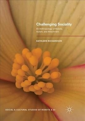 Challenging Sociality: An Anthropology of Robots, Autism, and Attachment (Paperback, Softcover Repri)