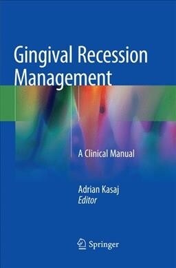 Gingival Recession Management: A Clinical Manual (Paperback, Softcover Repri)