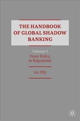 The Handbook of Global Shadow Banking, Volume I: From Policy to Regulation (Hardcover, 2020)