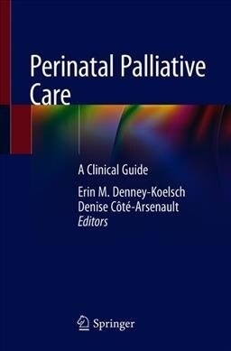 Perinatal Palliative Care: A Clinical Guide (Paperback, 2020)