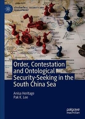 Order, Contestation and Ontological Security-Seeking in the South China Sea (Hardcover)