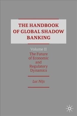 The Handbook of Global Shadow Banking, Volume II: The Future of Economic and Regulatory Dynamics (Hardcover, 2020)