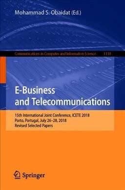 E-Business and Telecommunications: 15th International Joint Conference, Icete 2018, Porto, Portugal, July 26-28, 2018, Revised Selected Papers (Paperback, 2019)