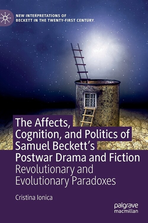 The Affects, Cognition, and Politics of Samuel Becketts Postwar Drama and Fiction: Revolutionary and Evolutionary Paradoxes (Hardcover, 2020)