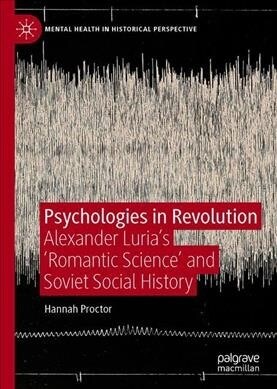 Psychologies in Revolution: Alexander Lurias romantic Science and Soviet Social History (Hardcover, 2020)