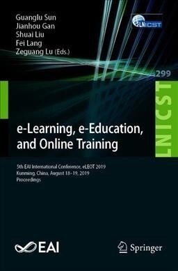 E-Learning, E-Education, and Online Training: 5th Eai International Conference, Eleot 2019, Kunming, China, August 18-19, 2019, Proceedings (Paperback, 2019)